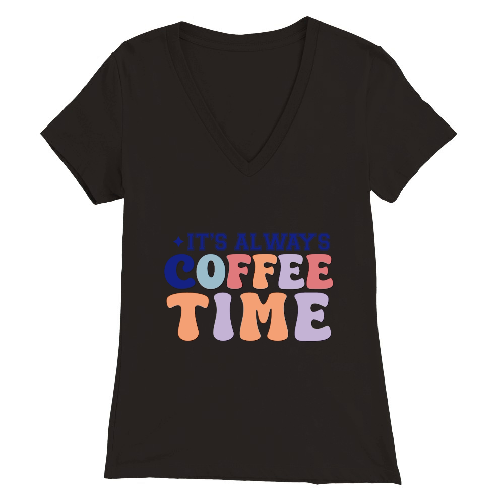Its always coffee time Premium Womens V-Neck T-shirt