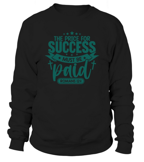 The price for success must be paid Sweatshirt Unisex