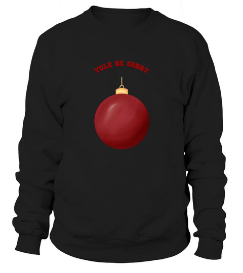 Yule Be Sorry Red Christmas Ornament Ball Sweatshirt Unisex