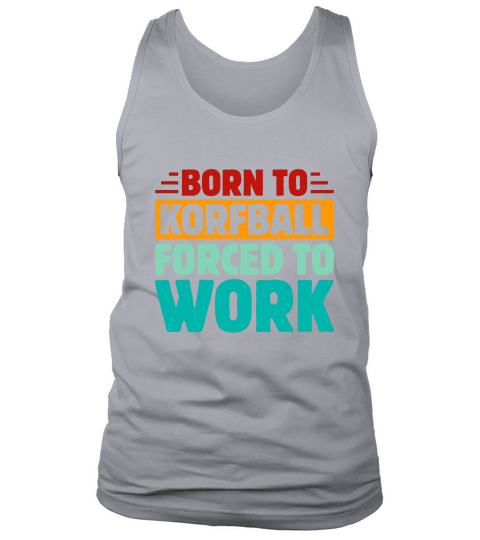 Born To Korfball Forced To Work Tank Top Unisex