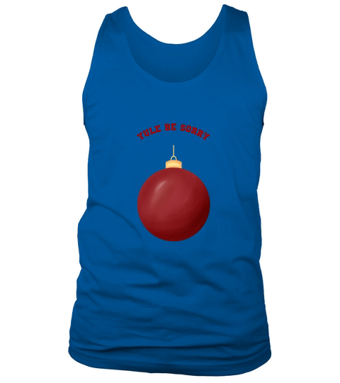 Yule Be Sorry Red Christmas Ornament Ball Tank Top Unisex