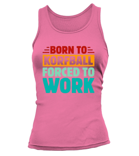 Born To Korfball Forced To Work Tank top Woman