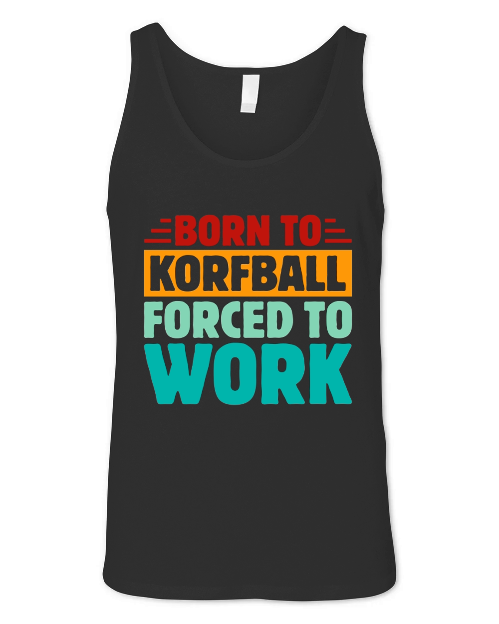Born To Korfball Forced To Work Unisex Jersey Tank
