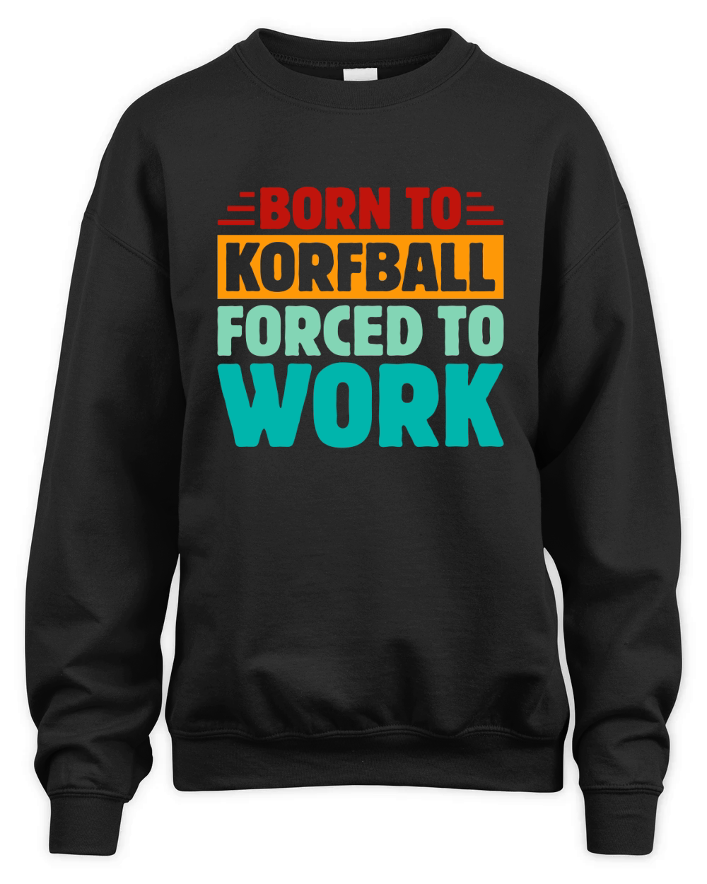 Born To Korfball Forced To Work Unisex Premium Crewneck Sweatshirt