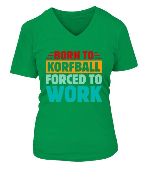 Born To Korfball Forced To Work V-neck T-Shirt Woman