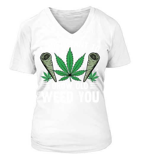 I JUST WANT TO GROW OLD WEED YOU V-neck T-Shirt Woman