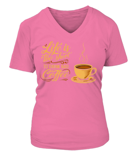 Life is Too Short To Drink Bad Coffee 3 V-neck T-Shirt Woman