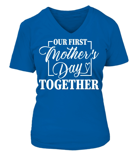 Our first mother’s day together V-neck T-Shirt Woman