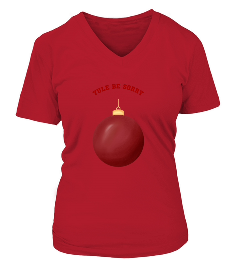 Yule Be Sorry Red Christmas Ornament Ball V-neck T-Shirt Woman