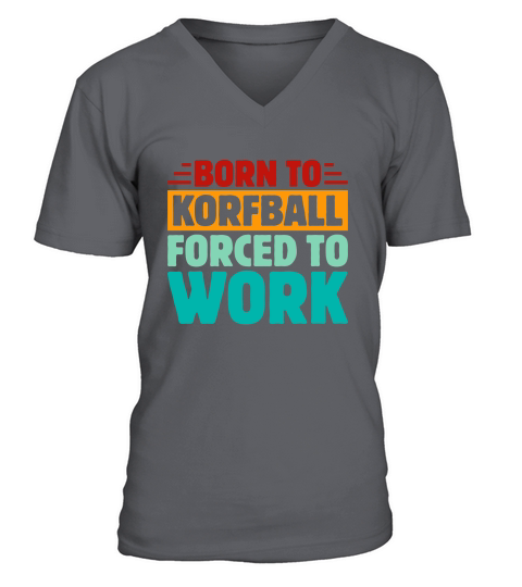 Born To Korfball Forced To Work V-Neck T-shirt