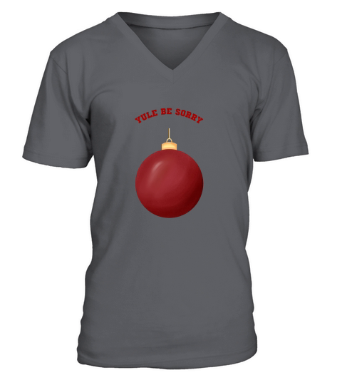Yule Be Sorry Red Christmas Ornament Ball V-Neck T-shirt