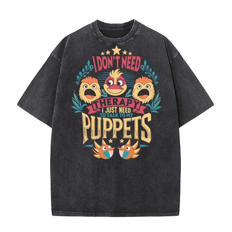 I dont need therapy i just need to talk to my puppets 03 Washed T-Shirt