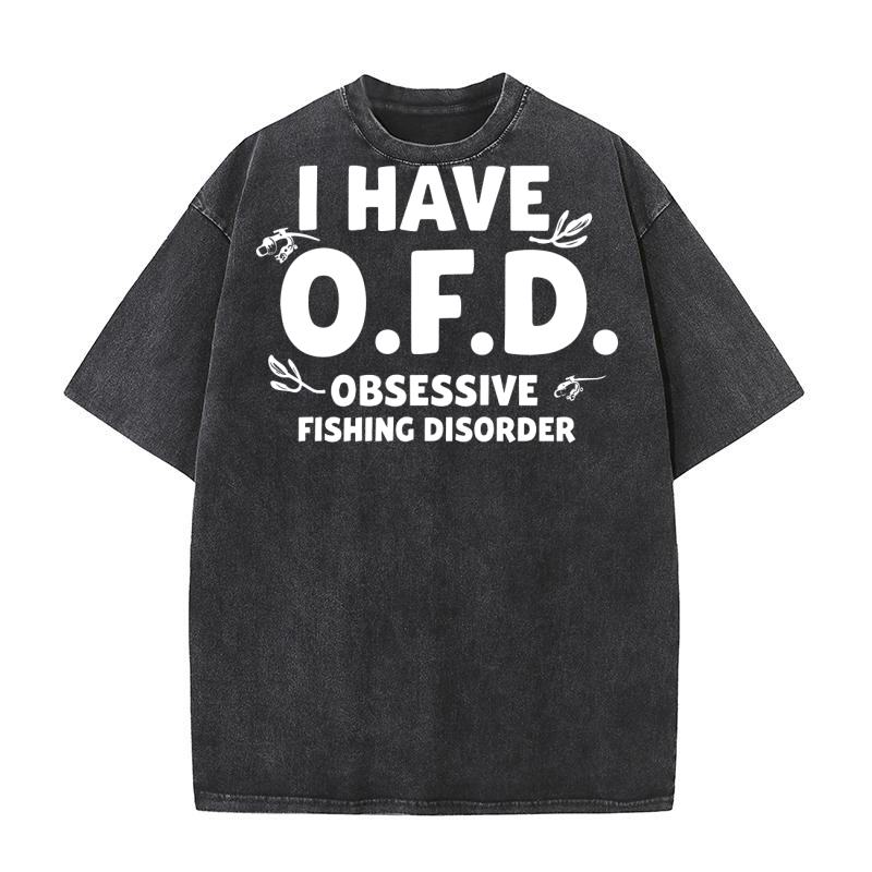 i have o.f.d obsessive fishing disorder Washed T-Shirt