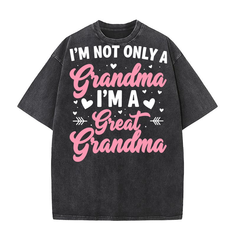 Im not only a grandma im a great grandma Washed T-Shirt
