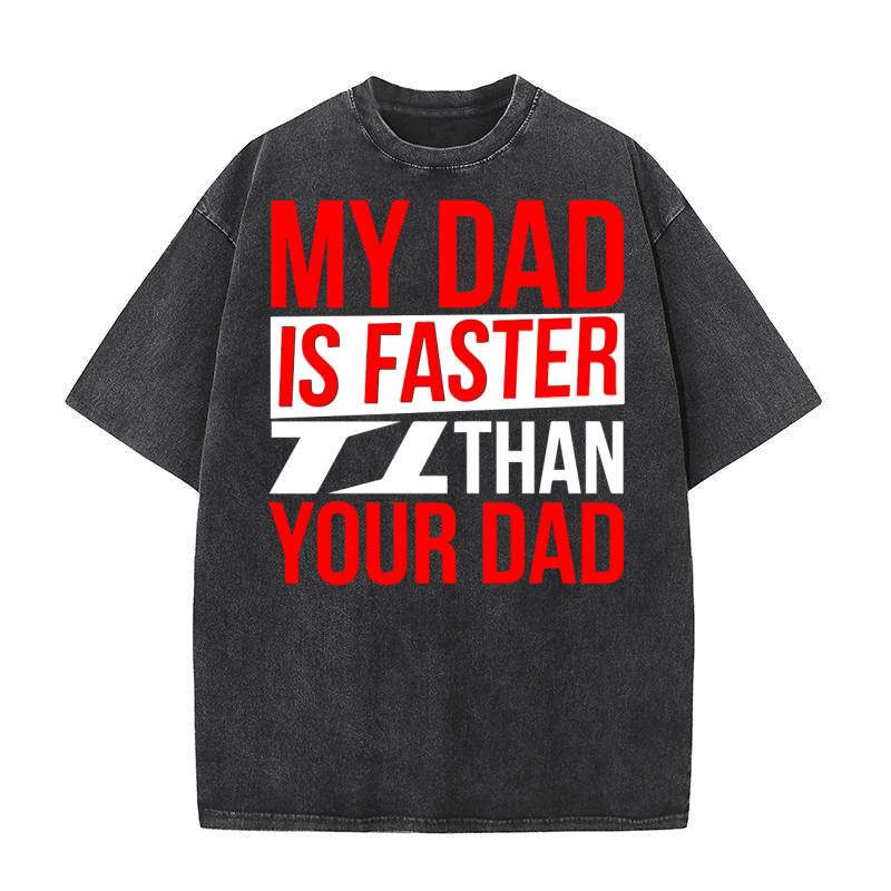 My dad is faster than your dad Washed T-Shirt