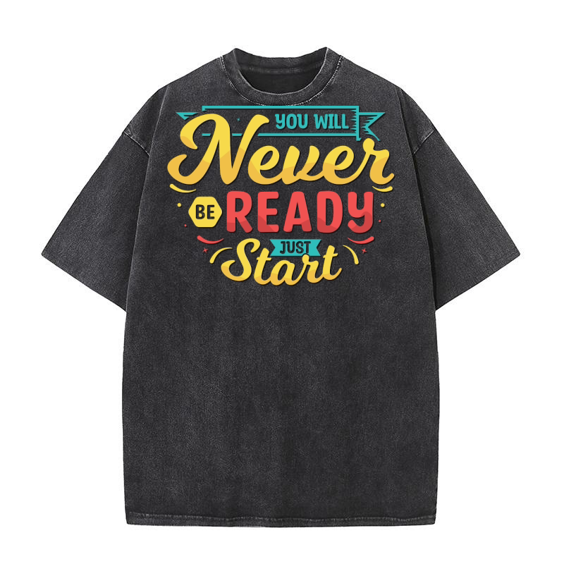 You will never be ready just start Washed T-Shirt