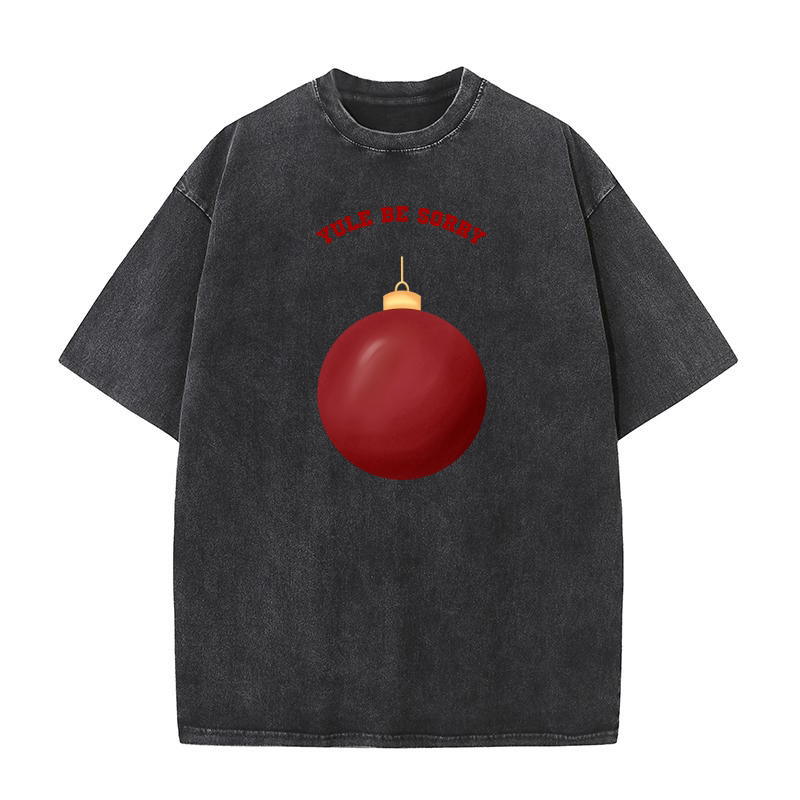 Yule Be Sorry Red Christmas Ornament Ball Washed T-Shirt