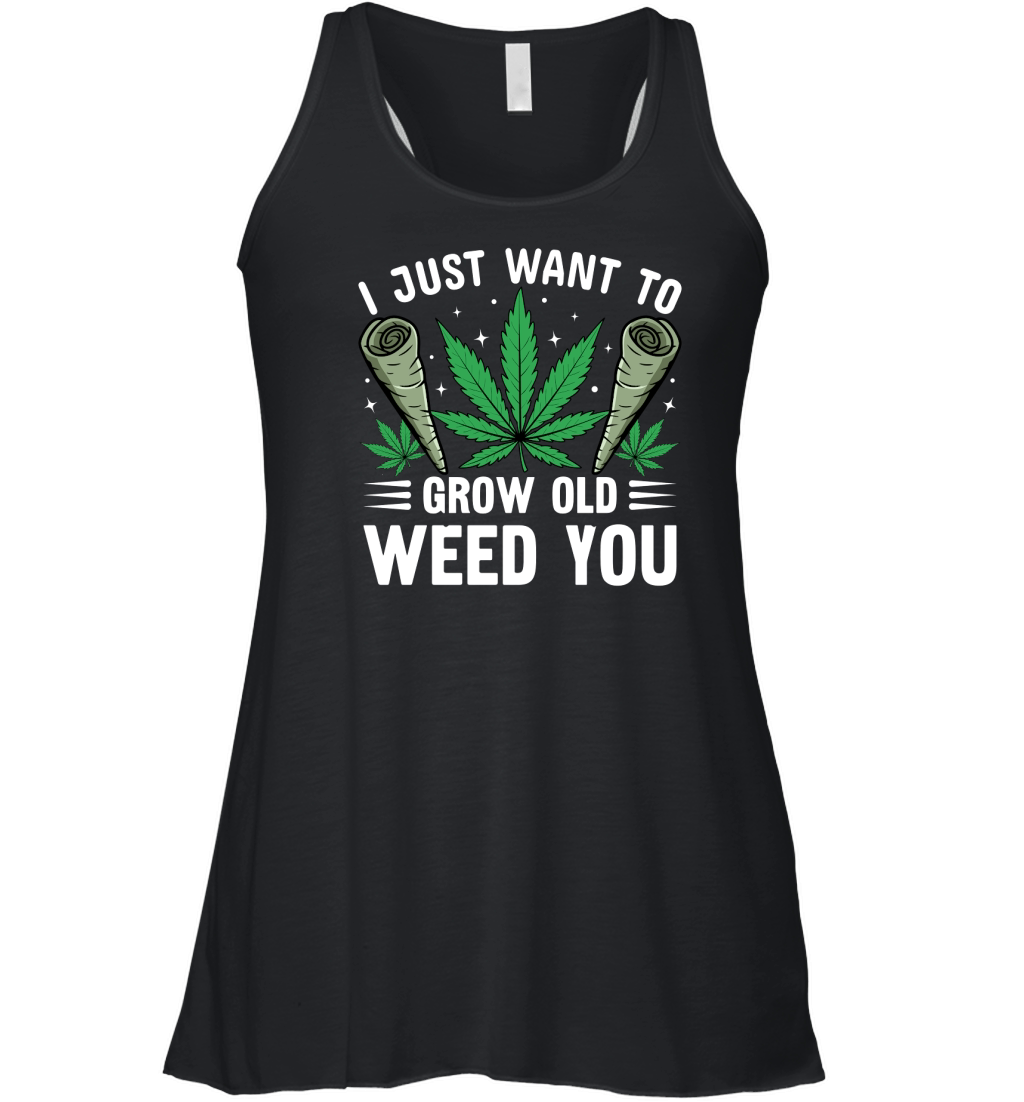 I JUST WANT TO GROW OLD WEED YOU Women's Flowy Tank Top
