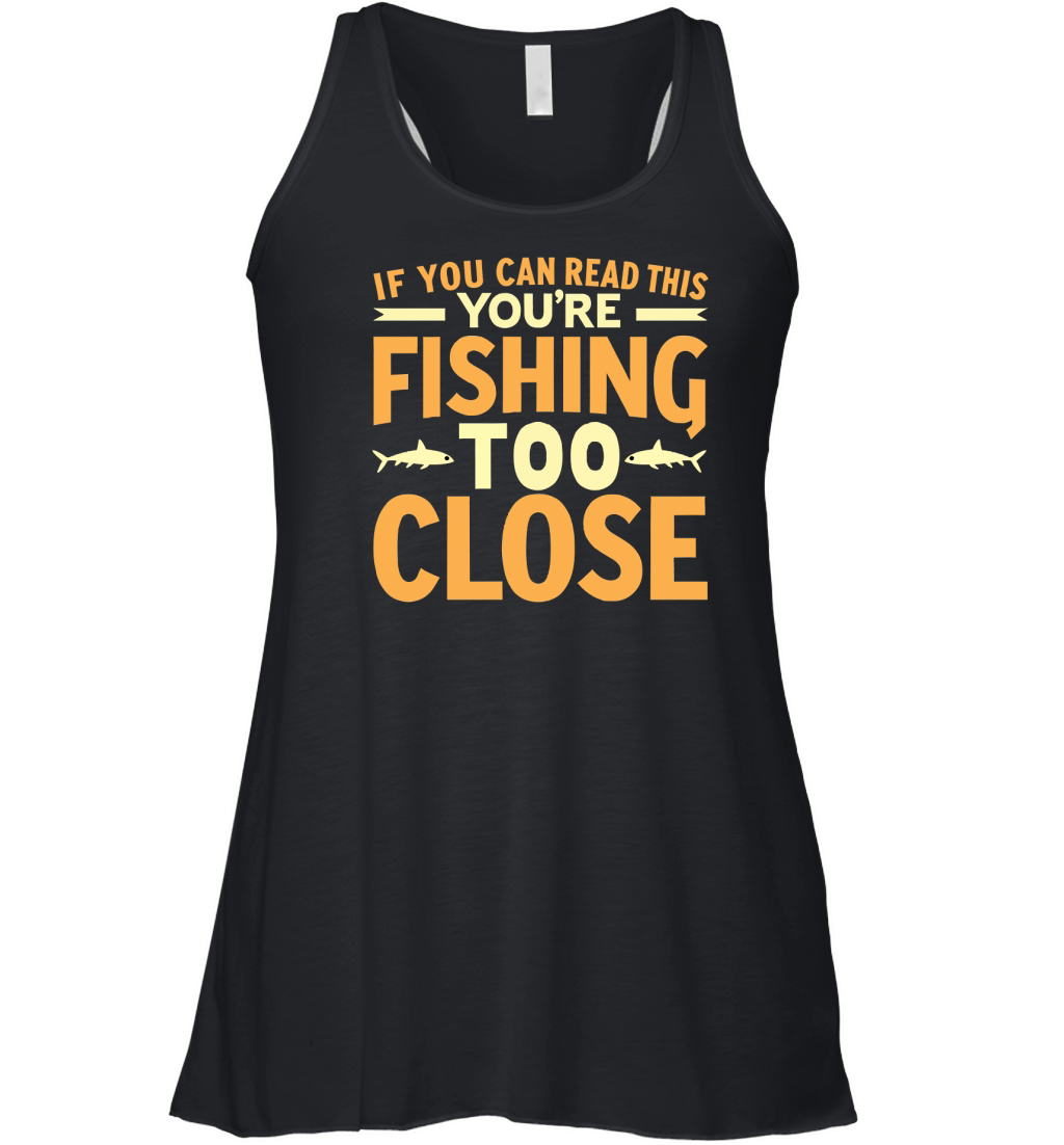 If you can read this youre fishing too close Women's Flowy Tank Top