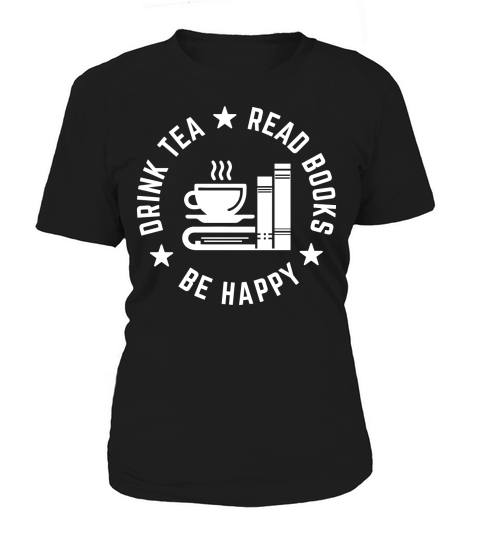 DRINK TEA Read Books Be Happy Women's T-Shirt