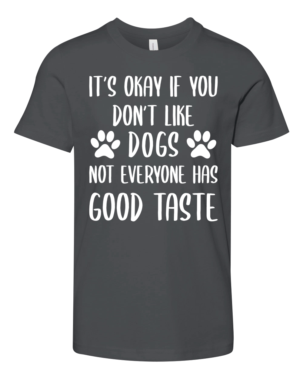 Its Okay If You Dont Like Dogs Not Everyone Has Good Taste Youth Unisex Jersey Tee