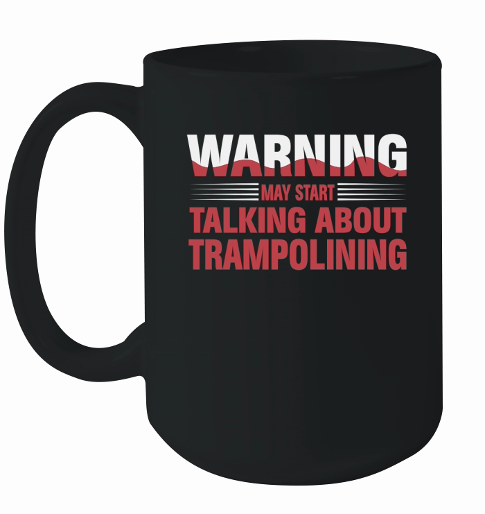 Warning May Start Talking About Trampolining Ceramic Mug