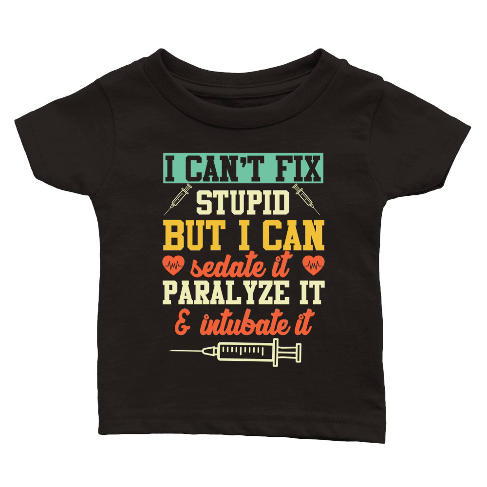 I Cant Fix Stupid But I Can Sedate It Classic Baby Crewneck T-shirt