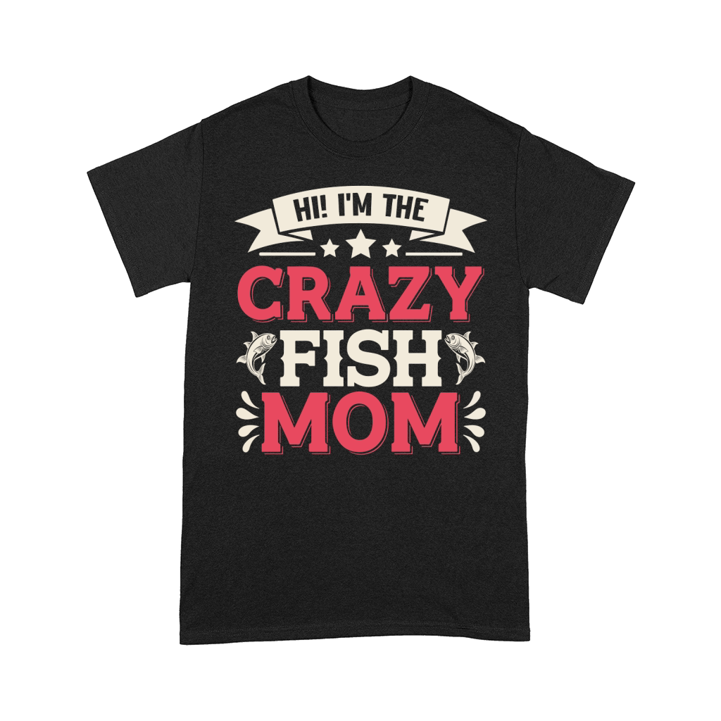 Hi! im the crazy fish mom Comfort T-shirt