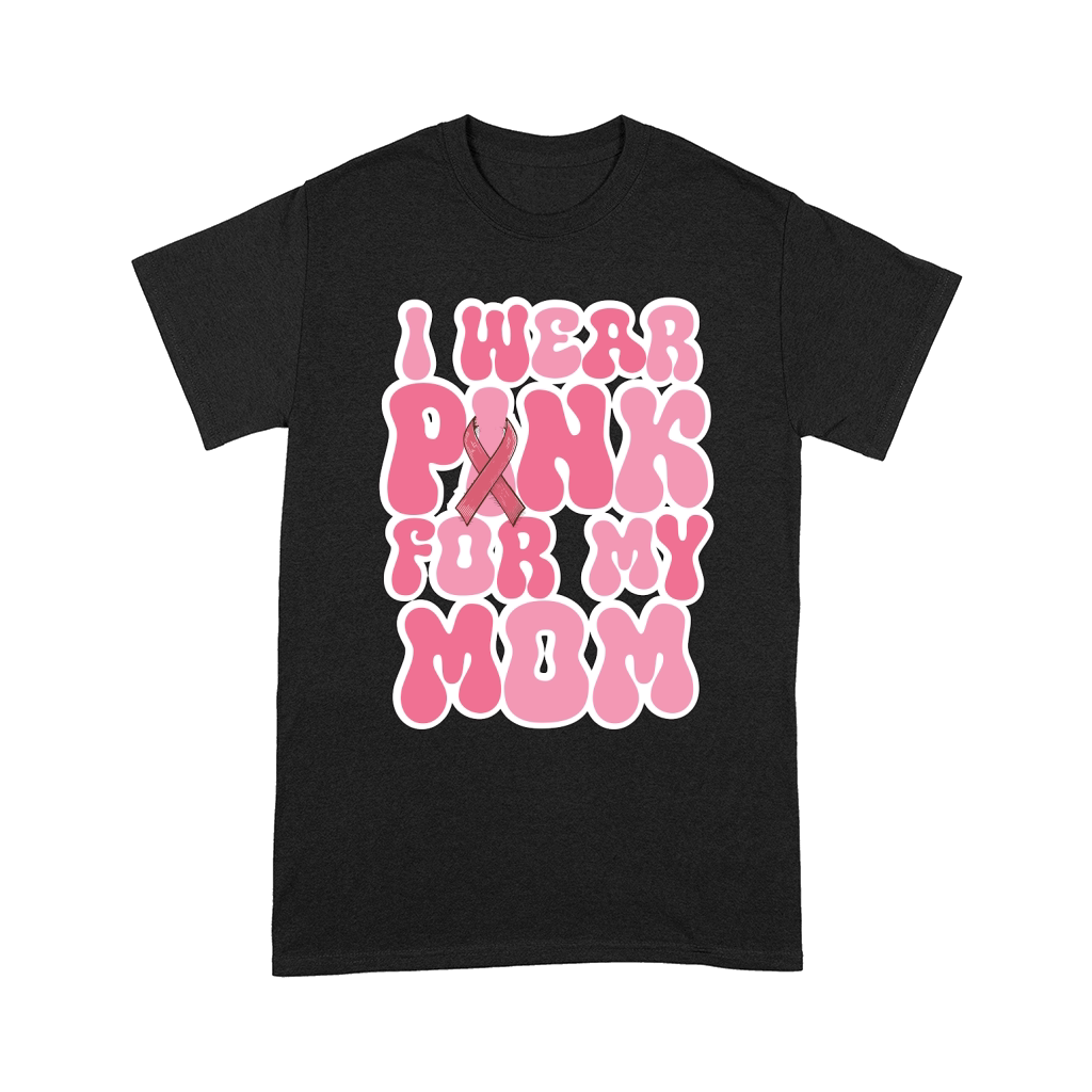 I Wear Pink for My Mom 4 Comfort T-shirt