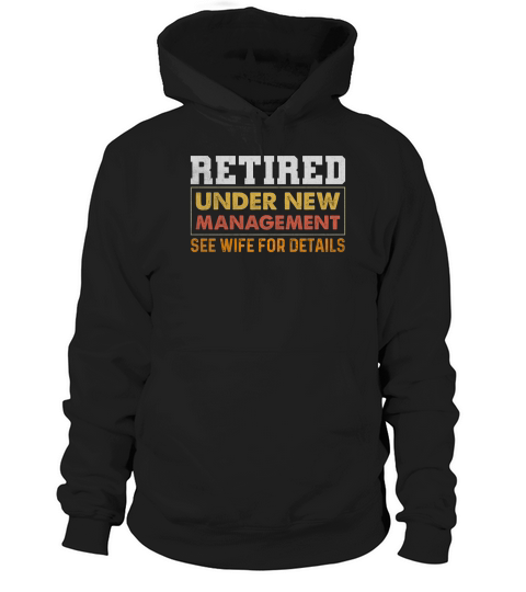 Retired Under New Management See Wife For Details Hoodie Unisex