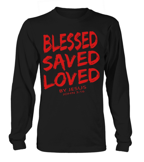 BLESSED SAVED LOVED Long sleeved Unisex