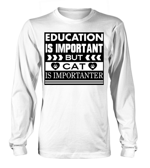 Education Is Important But Cat Is Importanter Long sleeved Unisex