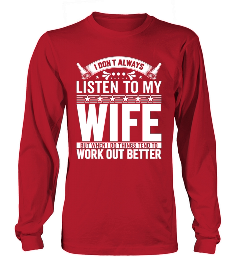 i dont always listen to my wife3 Long sleeved Unisex