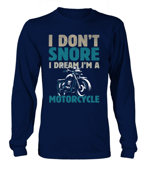 I Dont Snore I Dream Im Motorcycle Long sleeved Unisex