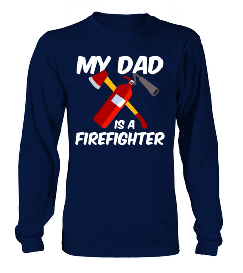 My dad is a firefighter - fire department Long sleeved Unisex