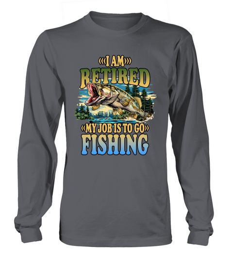MY JOB IS TO GO Fishing Long sleeved Unisex