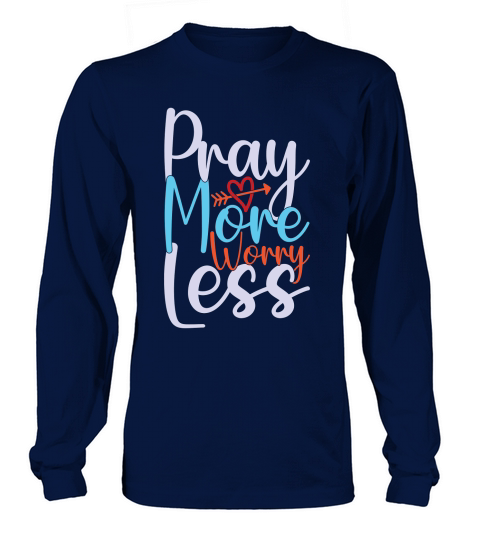 Pray More Worry Less Long sleeved Unisex