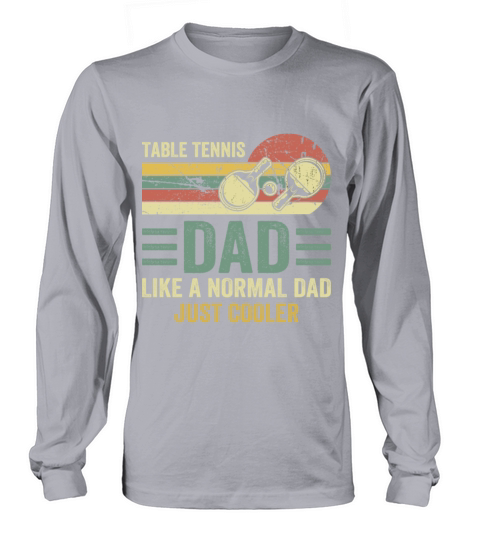 Table Tennis Dad Like A Normal Dad Just Cooler Long sleeved Unisex