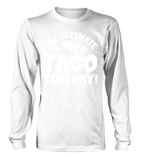 The Ultimate Taco Tuesday!  (2) Long sleeved Unisex