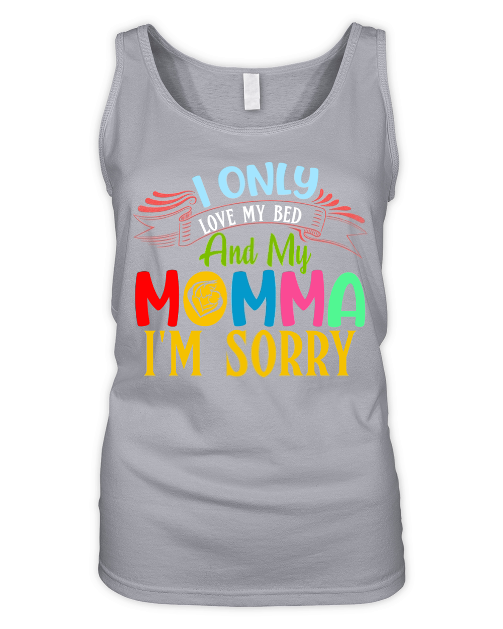 mother day I Only Love My Bed And My Momma I’m Sorry Organic Women's Tank Top