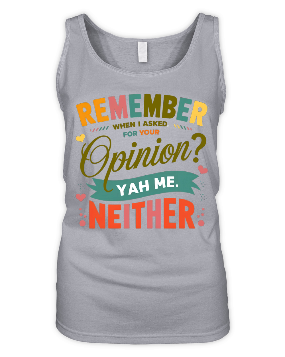 Remember When I Asked For Your Opinion Organic Women's Tank Top
