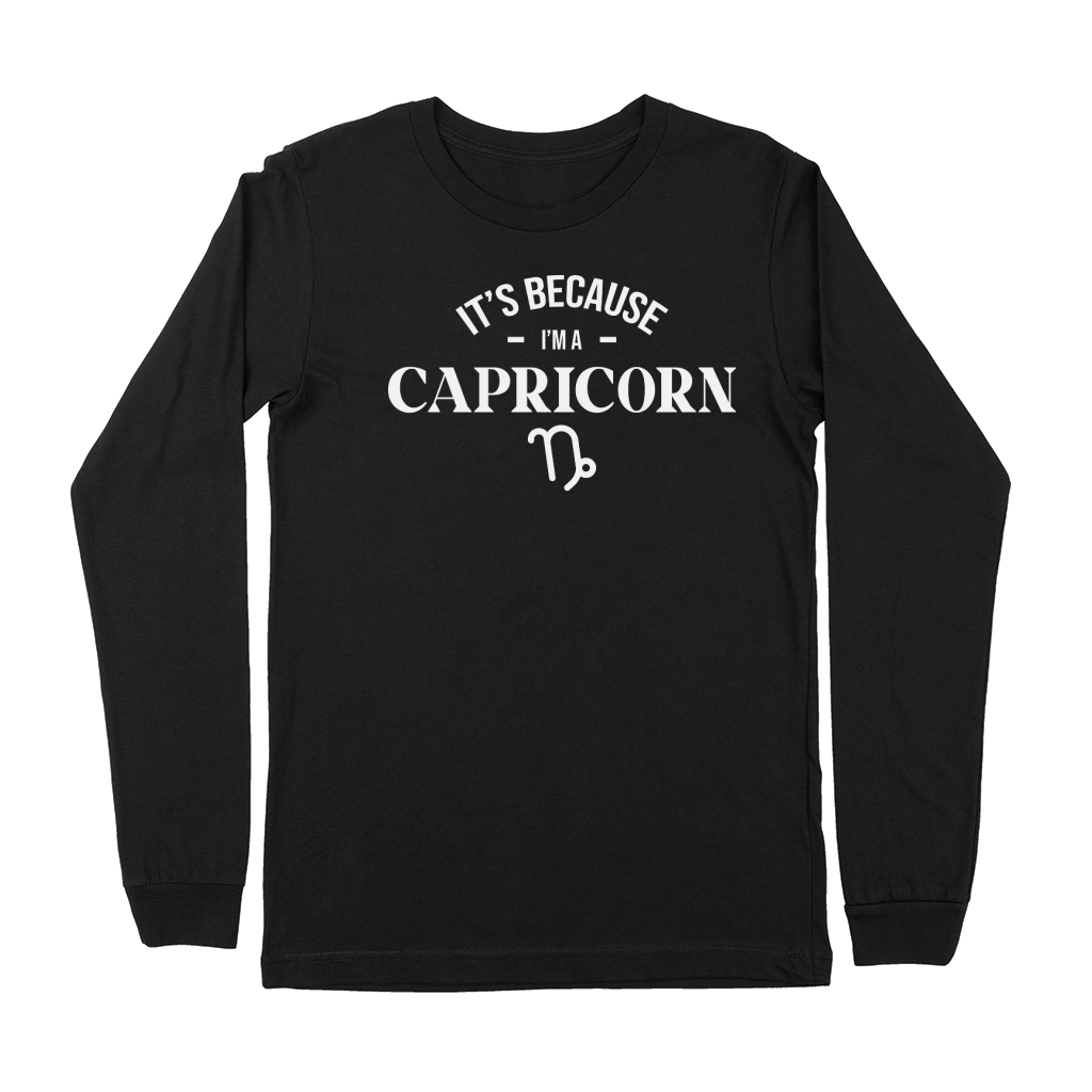 Its Because im a Capricorn Premium Long Sleeve