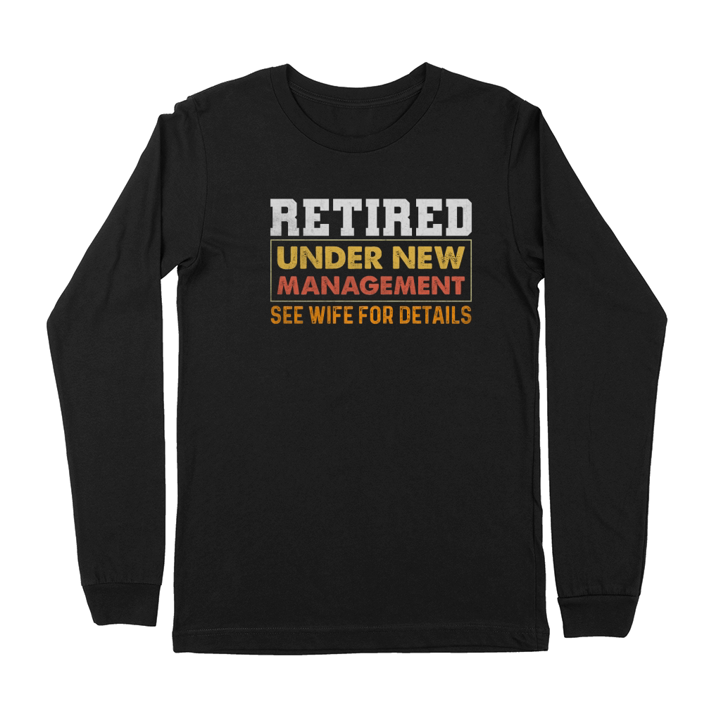 Retired Under New Management See Wife For Details Premium Long Sleeve