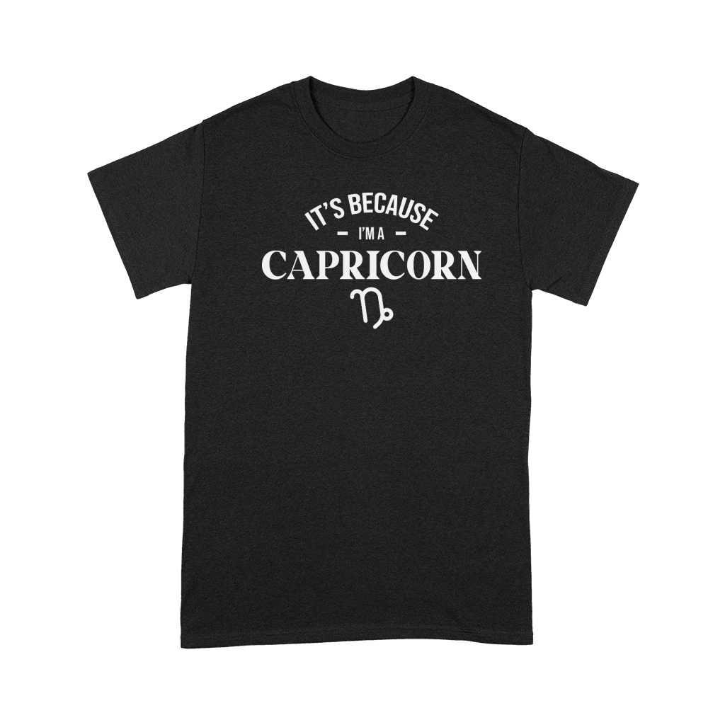 Its Because im a Capricorn Premium T-shirt