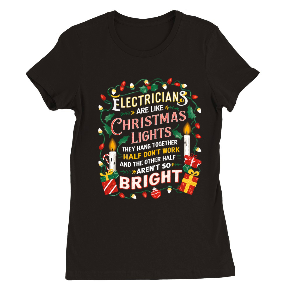 Electrician Are Like Christmas Lights Premium Womens Crewneck T-shirt