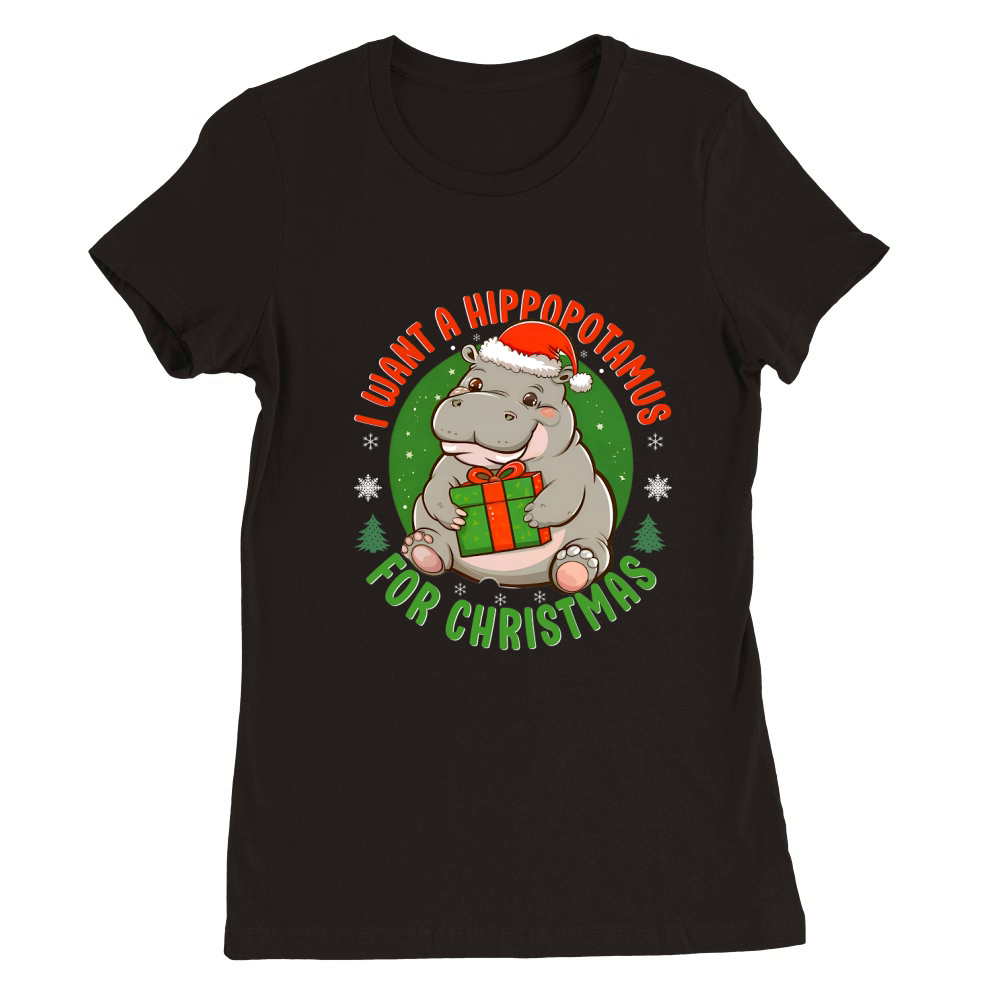 I want a hippopotamus for christmas Premium Womens Crewneck T-shirt
