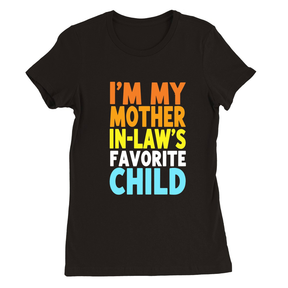 Im my mother in laws favorite child  (2) Premium Womens Crewneck T-shirt