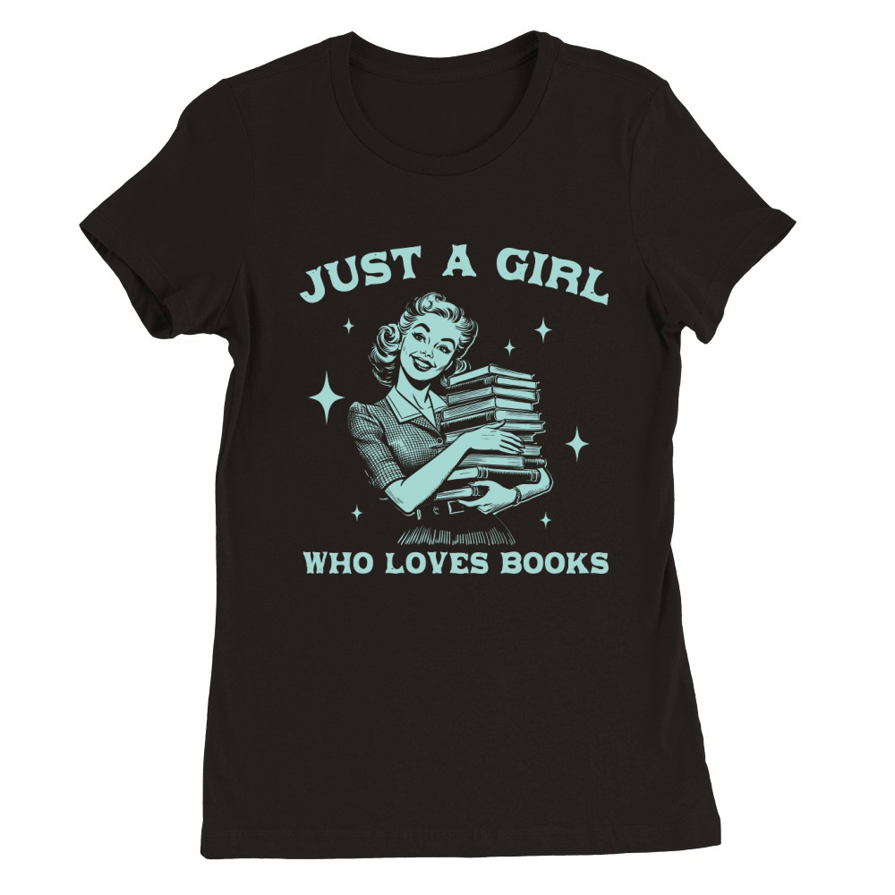 Just A Girl Who Loves Books D Green Premium Womens Crewneck T-shirt