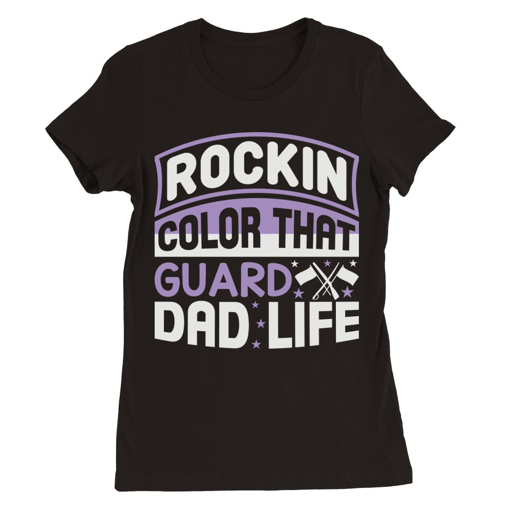 Rockin That Color Guard Dad Life 04 Premium Womens Crewneck T-shirt