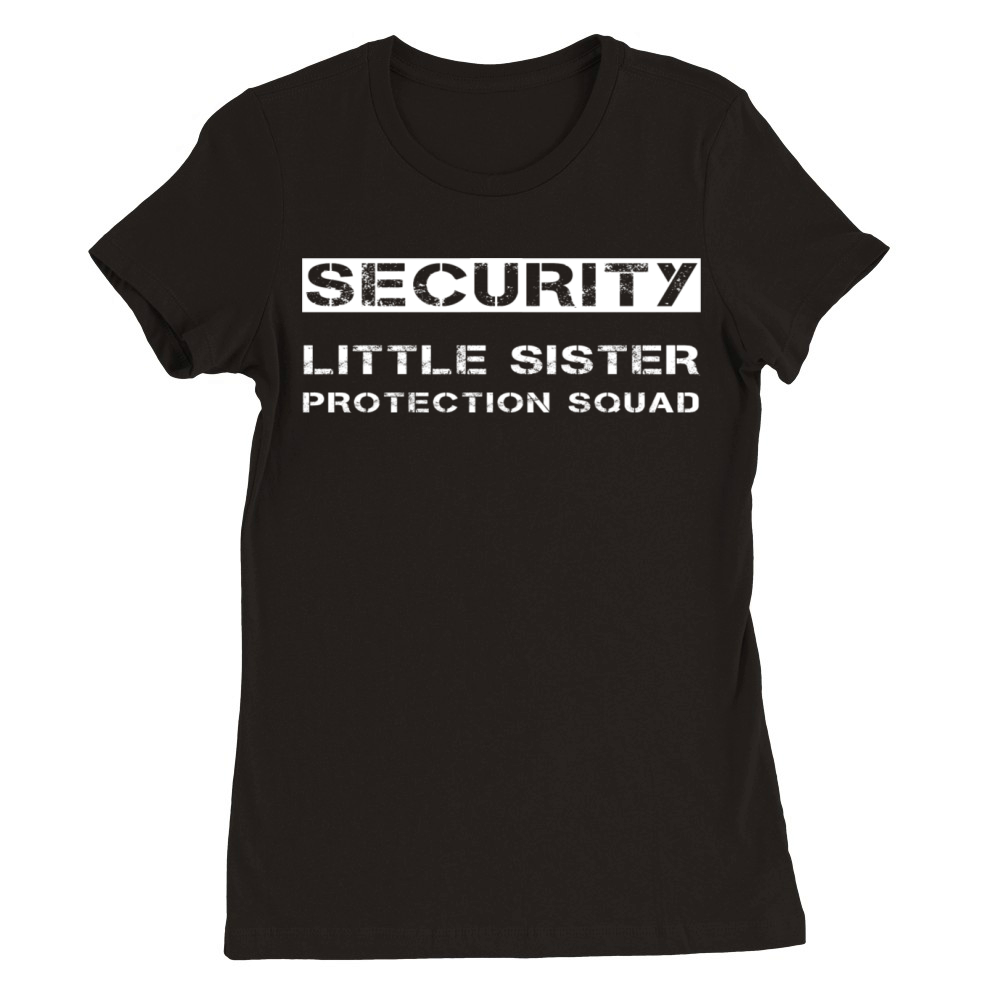 Security Little Sister Protection Squad Brother Premium Womens Crewneck T-shirt